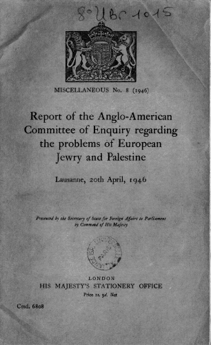 Report of the Anglo-American Committee of enquiry regarding the problems of European Jewry and Palestine, Lausanne, 20th April, 1946